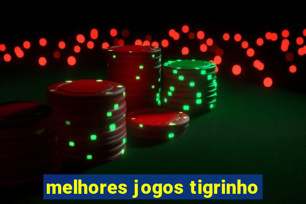 melhores jogos tigrinho